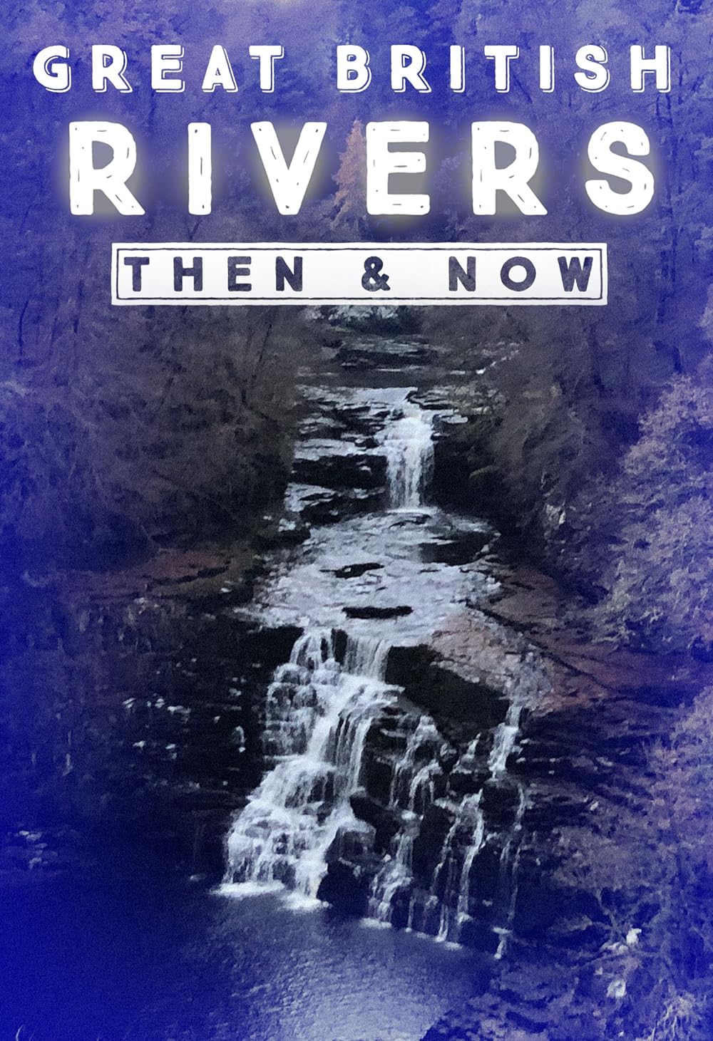 Great British Rivers: Then & Now